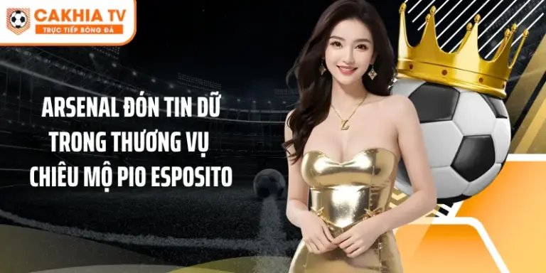 Arsenal đón tin dữ trong thương vụ chiêu mộ Pio Esposito
