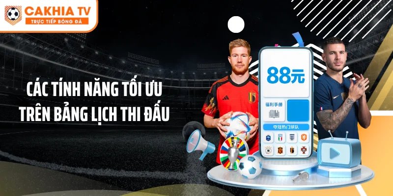 Các tính năng tối ưu trên bảng lịch thi đấu