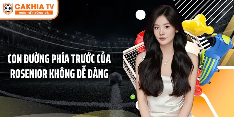 Con đường phía trước của Rosenior không dễ dàng