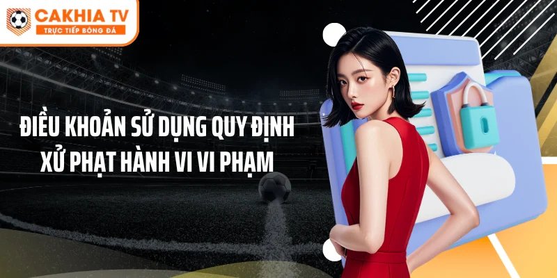 Điều khoản sử dụng quy định xử phạt hành vi vi phạm