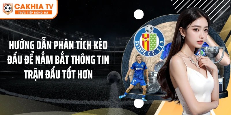 Hướng dẫn phân tích kèo đấu để nắm bắt thông tin trận đấu tốt hơn