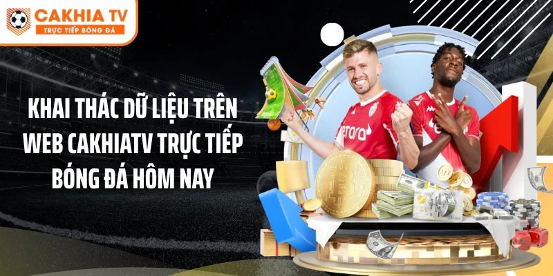 Khai thác dữ liệu trên web Cakhiatv trực tiếp bóng đá hôm nay