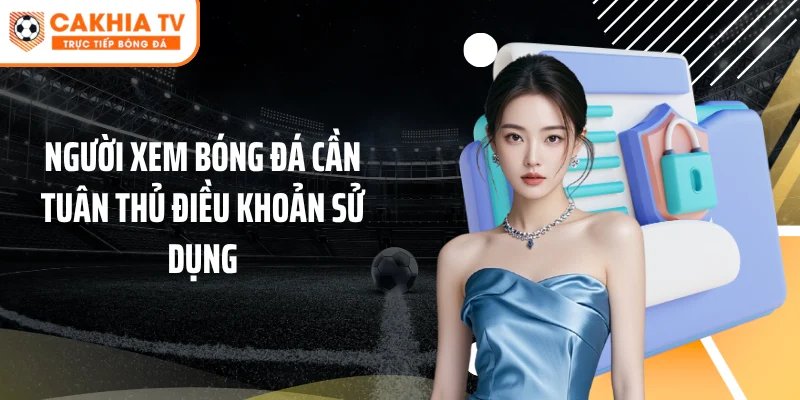 Người xem bóng đá cần tuân thủ điều khoản sử dụng
