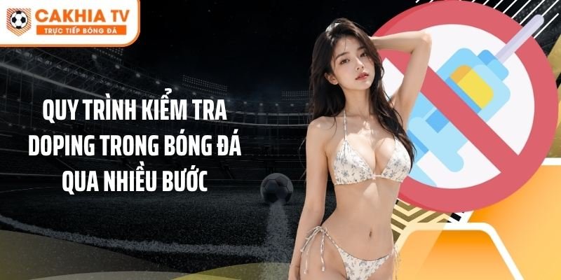 Quy trình kiểm tra doping trong bóng đá qua nhiều bước