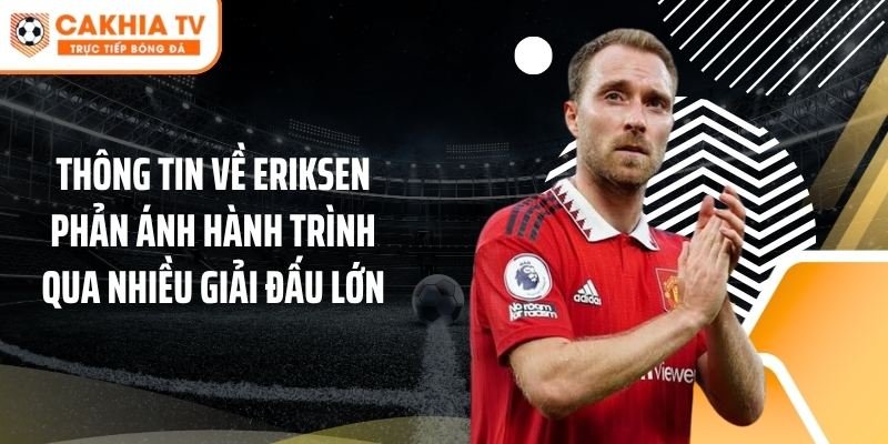 Thông tin về Eriksen phản ánh hành trình qua nhiều giải đấu lớn
