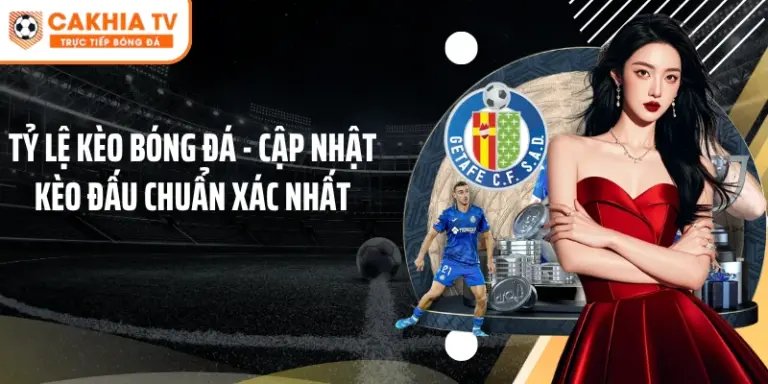 Tỷ Lệ Kèo Bóng Đá - Cập Nhật Kèo Đấu Chuẩn Xác Nhất